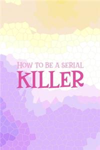 How To Be a Serial Killer