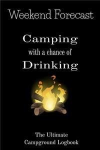 Weekend Forecast Camping with a chance of Drinking The ultimate Campground Logbook