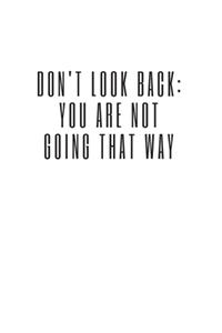 Don't Look Back. You're Not Going That Way
