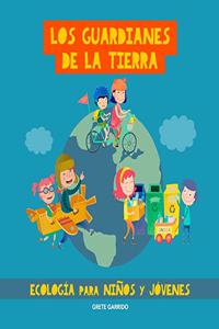 Los guardianes de la Tierra. Ecología para niños y jóvenes