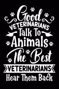 Good Veterinarians: Talk To Animals Journal book - Veterinarian Gift for Men or Women, Vet Appreciation Gifts, New Best Vet Gift .