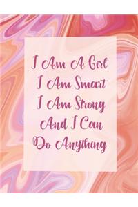 I Am A Girl I Am Smart I Am Strong And I Can Do Anything