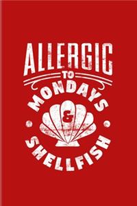 Allergic To Mondays & Shellfish