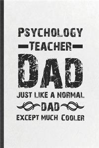 Psychology Teacher Dad Just Like a Normal Dad Except Much Cooler