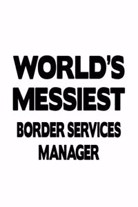 World's Messiest Border Services Manager