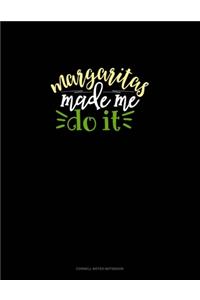 Margaritas Made Me Do It