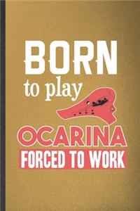 Born to Play Ocarina Forced to Work