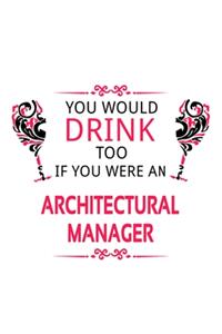 You Would Drink Too If You Were An Architectural Manager