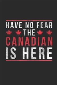 Have No Fear The Canadian Is Here