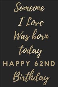 Someone I Love Was Born Today Happy 62nd Birthday