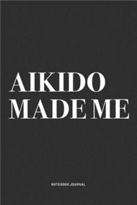 Aikido Made Me
