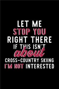 Let Me Stop You Right There If This Isn't About Cross-Country Skiing I'm Not Interested