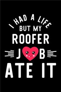 I Had A Life But My Roofer Job Ate It: Hilarious & Funny Journal for Roofer - Funny Christmas & Birthday Gift Idea for Roofer - Roofer Notebook - 100 pages 6x9 inches