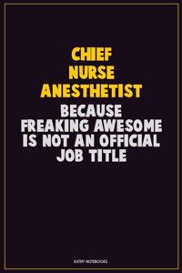 Chief Nurse anesthetist, Because Freaking Awesome Is Not An Official Job Title