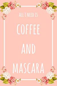 All I Need Is Coffee And Mascara