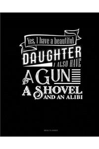 Yes I Do Have A Beautiful Daughter I Also Have A Gun, A Shovel And An Alibi