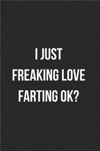 I Just Freaking Love Farting Ok?