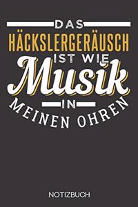 Das Häckslergeräusch ist wie Musik in meinen Ohren!