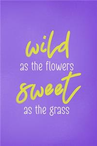 Wild As The Flowers Sweet As The Grass
