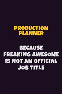 Production Planner, Because Freaking Awesome Is Not An Official Job Title