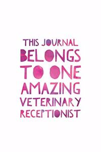 This Journal Belongs To The Most Amazing Veterinary Receptionist
