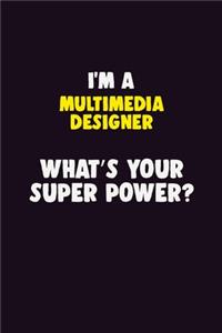 I'M A Multimedia Designer, What's Your Super Power?
