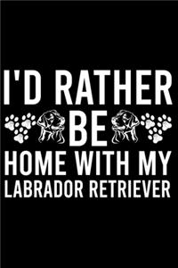 I'd Rather Be Home With My Labrador Retriever
