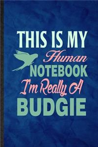 This Is My Human Notebook I'm Really a Budgie