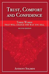 Trust, Comfort and Confidence - Three Words That Will Change the Way You Sell!