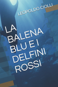 La Balena Blu E I Delfini Rossi