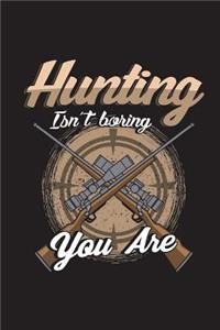 Hunting Isn't Boring You Are