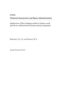 Application of Fiber Bridging Models to Fatigue Crack Growth in Unidirectional Titanium Matrix Composites