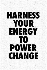 Harness Your Energy to Power Change