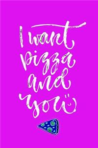 I Want Pizza and You: Motivational and Inspirational Gift Journal