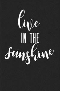 Live in the Sunshine: A 6x9 Inch Matte Softcover Journal Notebook with 120 Blank Lined Pages and an Uplifting Motivational Cover Slogan