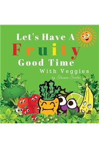 Let's Have A Fruity Good Time With Veggies
