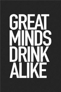 Great Minds Drink Alike