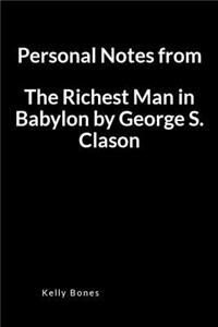 Personal Notes from the Richest Man in Babylon by George S. Clason: A Key Takeaways and Lessons Blank Lined Writing Journal Notebook