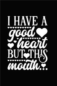 I Have a Good Heart But This Mouth