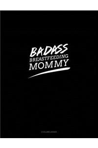 Badass Breastfeeding Mommy: 3 Column Ledger