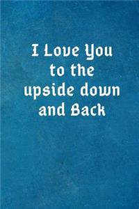 I Love You to the Upside Down and Back