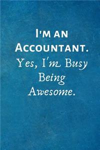 I'm an Accountant. Yes, I'm Busy Being Awesome.