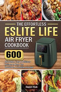 The Effortless ESLITE LIFE Air Fryer Cookbook