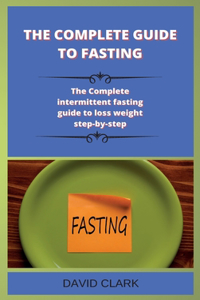 The Complete Guide to Fasting