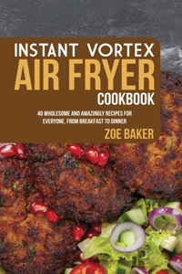 Instant Vortex Air Fryer Cookbook