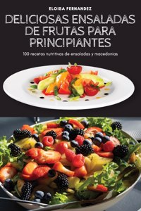 Deliciosas Ensaladas de Frutas Para Principiantes
