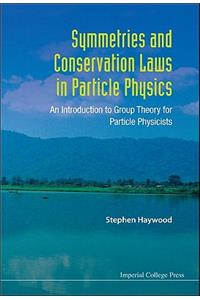 Symmetries and Conservation Laws in Particle Physics: An Introduction to Group Theory for Particle Physicists