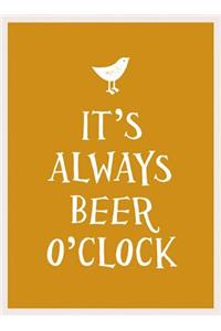 It's Always Beer O'Clock