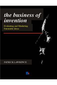 The Business of Invention: Evaluating and Marketing Patentable Ideas