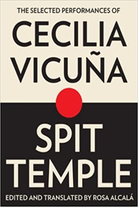 Spit Temple: The Selected Performances of Cecilia Vicuna